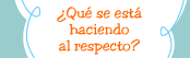 ¿Qué se está haciendo al respecto?