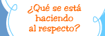 Qu se est haciendo al respecto?