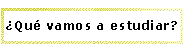 que vamos a estudiar