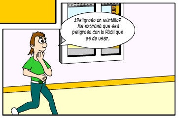 Escena:Martín andando por su casa. Bocadillo de Martín: "¿Peligroso un martillo? Me extraña que sea peligroso con lo fácil que es de usar."